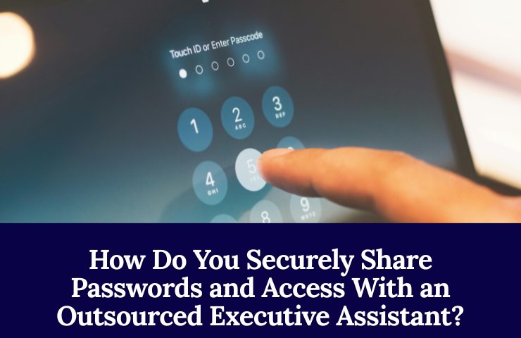 How Do You Securely Share Passwords And Access With An Outsourced Executive Assistant