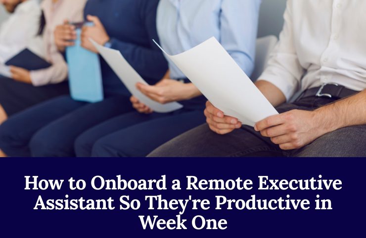 How To Onboard A Remote Executive Assistant So They’re Productive In Week One