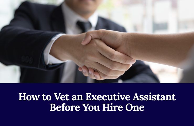 How To Vet An Executive Assistant Before You Hire One