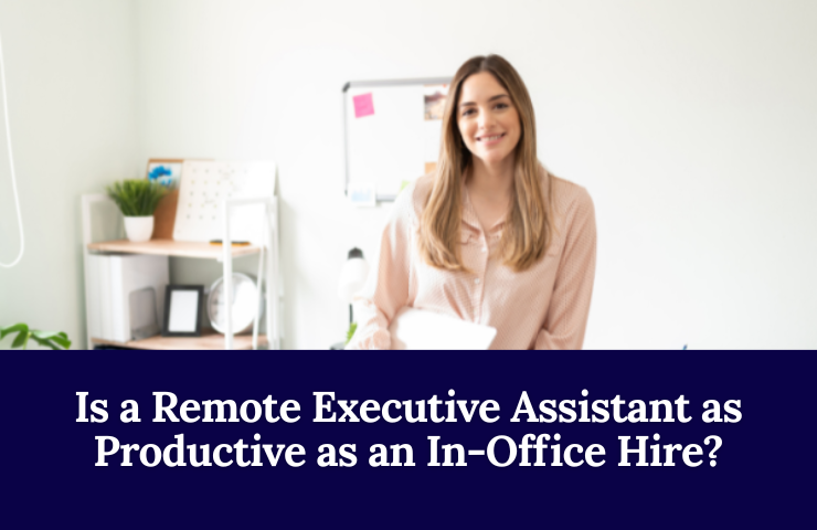 Is A Remote Executive Assistant As Productive As An In Office Hire
