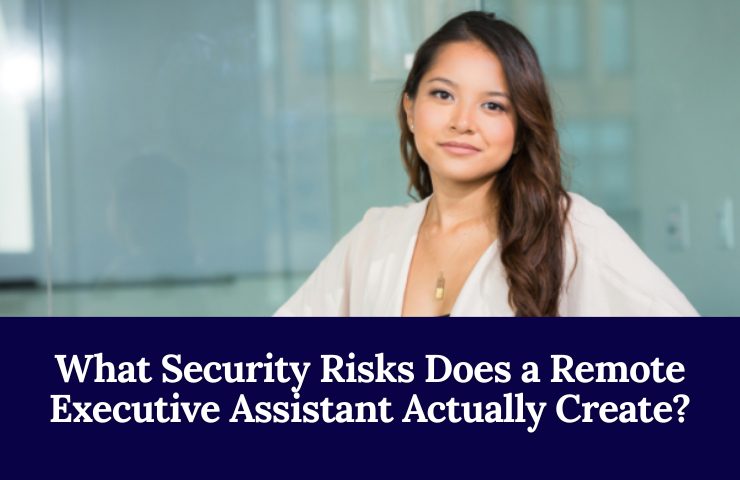 What Security Risks Does A Remote Executive Assistant Actually Create
