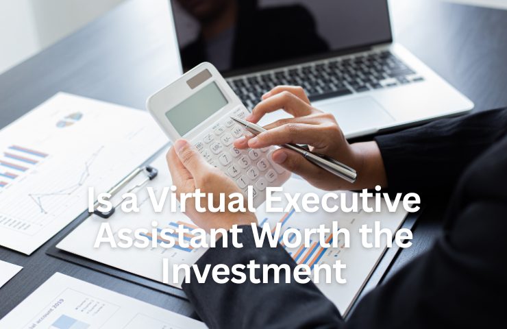 Is A Virtual Executive Assistant Worth The Investment