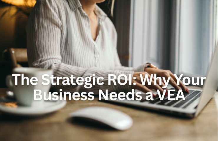 The Strategic ROI: Why Your Business Needs A VEA