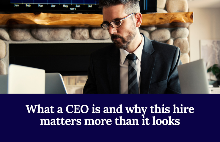 What A CEO Is, And Why This Hire Matters More Than It Looks