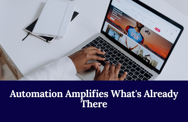 Automation Amplifies What’s Already There