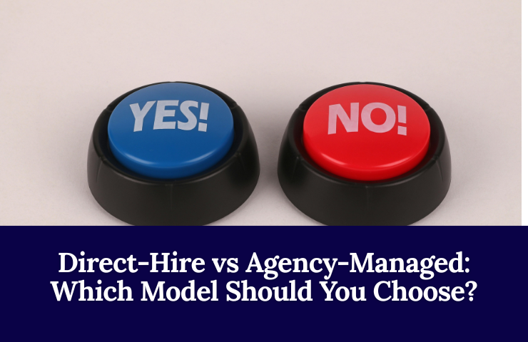 Direct Hire Vs Agency Managed: Which Model Should You Choose