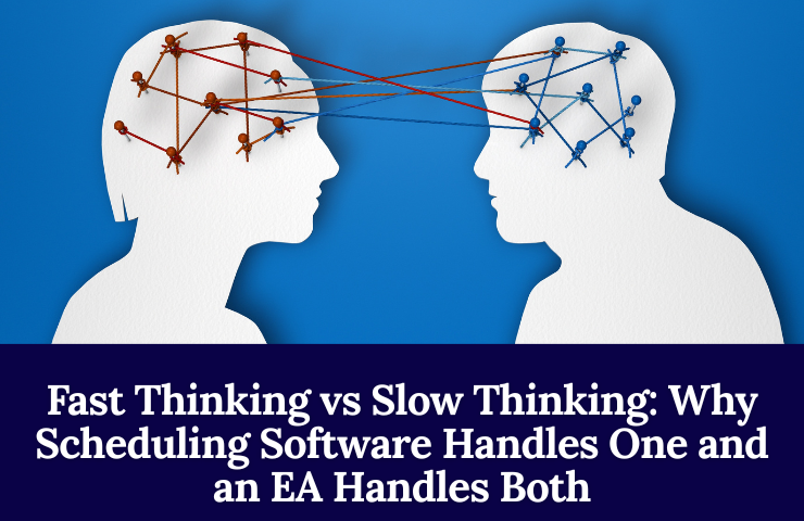 Fast Thinking Vs Slow Thinking: Why Scheduling Software Handles One And An EA Handles Both