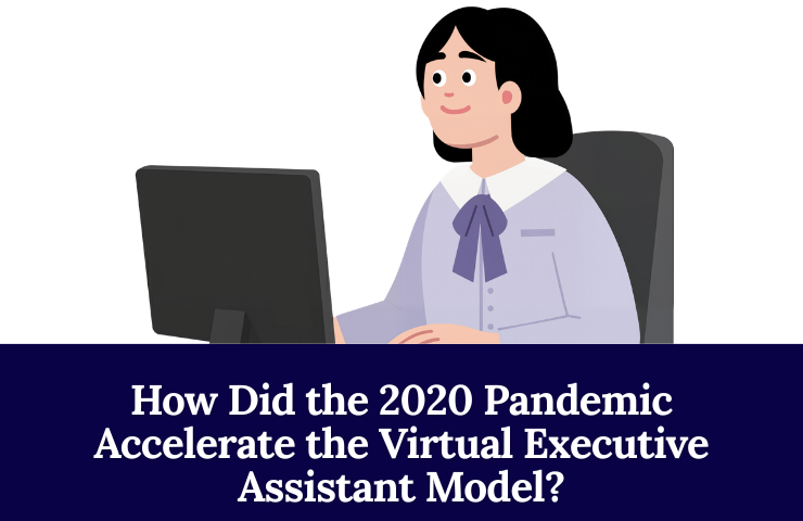 How Did The Pandemic Accelerate The Virtual Executive Assistant Model