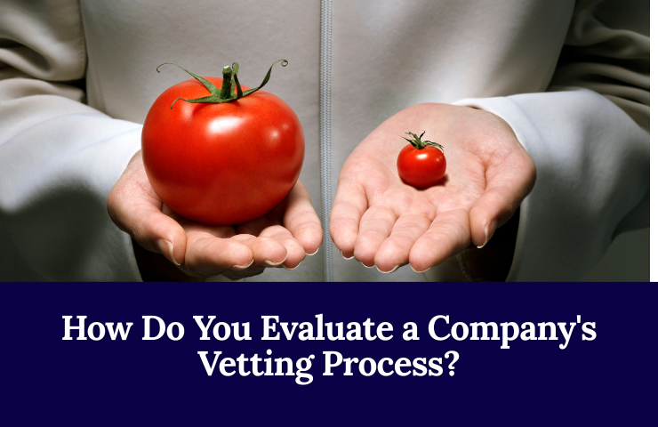 How Do You Evaluate A Company’s Vetting Process