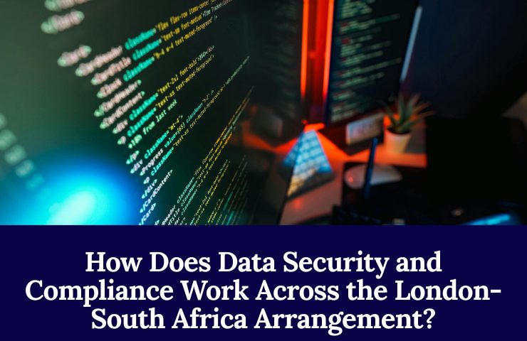 How Does Data Security And Compliance Work Across The London South Africa Arrangement