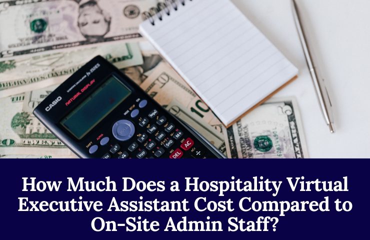How Much Does A Hospitality Virtual Executive Assistant Cost Compared To On Site Admin Staff
