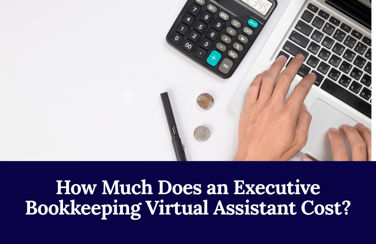 How Much Does An Executive Bookkeeping Virtual Assistant Cost