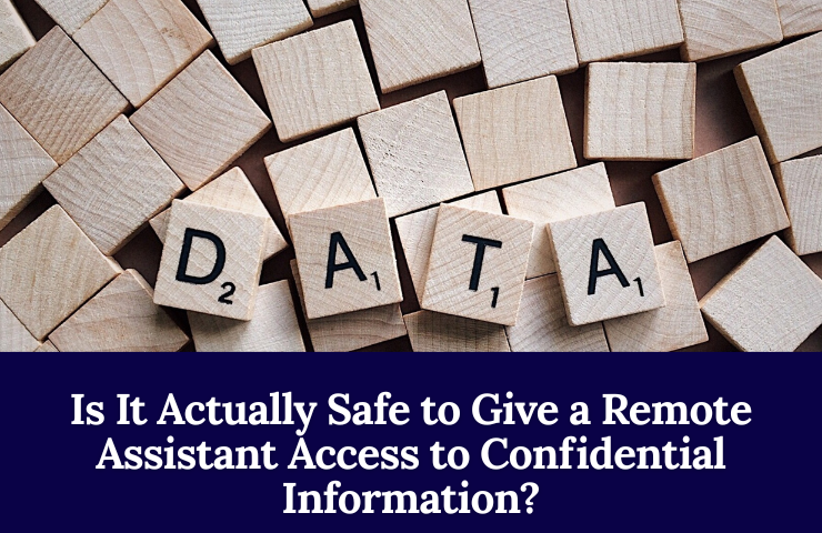 Is It Actually Safe To Give A Remote Assistant Access To Confidential Information