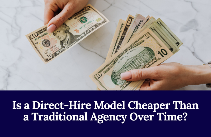 Is A Direct Hire Model Cheaper Than A Traditional Agency Over Time