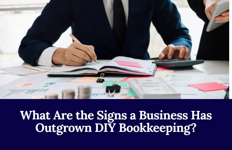 What Are The Signs A Business Has Outgrown DIY Bookkeeping