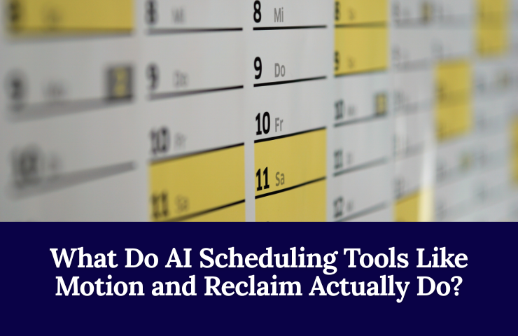 What Do AI Scheduling Tools Like Motion And Reclaim Actually Do
