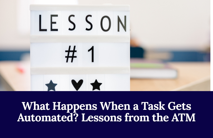 What Happens When A Task Gets Automated Lessons From The ATM
