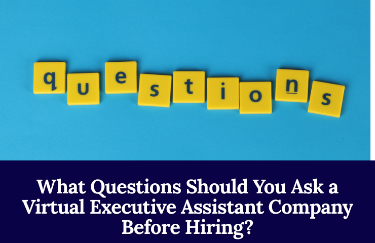 What Questions Should You Ask A Virtual Executive Assistant Company Before Hiring
