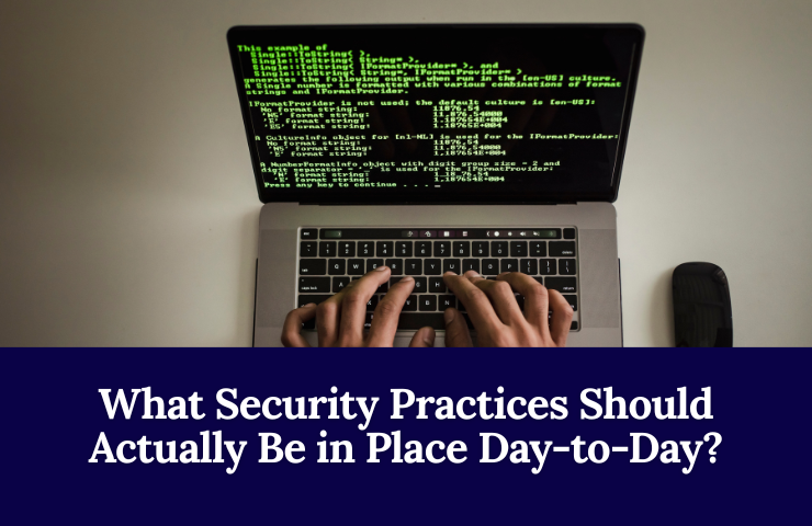 What Security Practices Should Actually Be In Place Day To Day