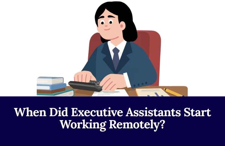 When Did Executive Assistants Start Working Remotely