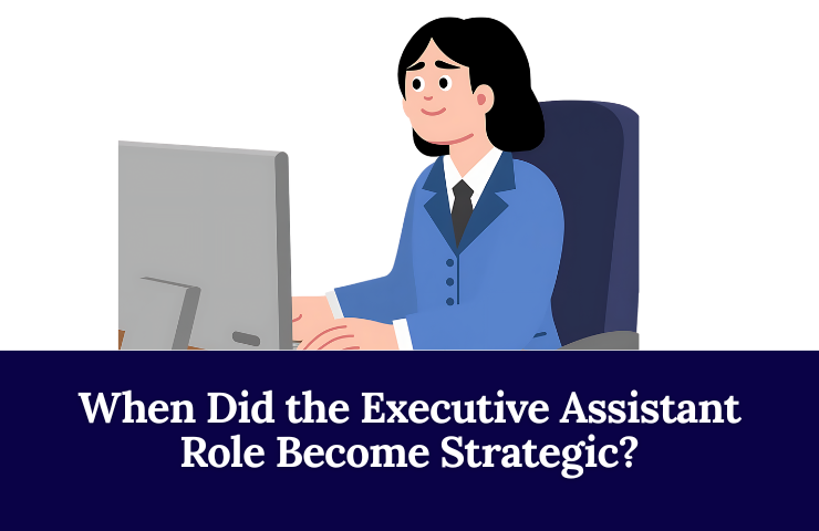 When Did The Executive Assistant Role Become Strategic