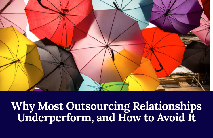 Why Most Outsourcing Relationships Underperform, And How To Avoid It