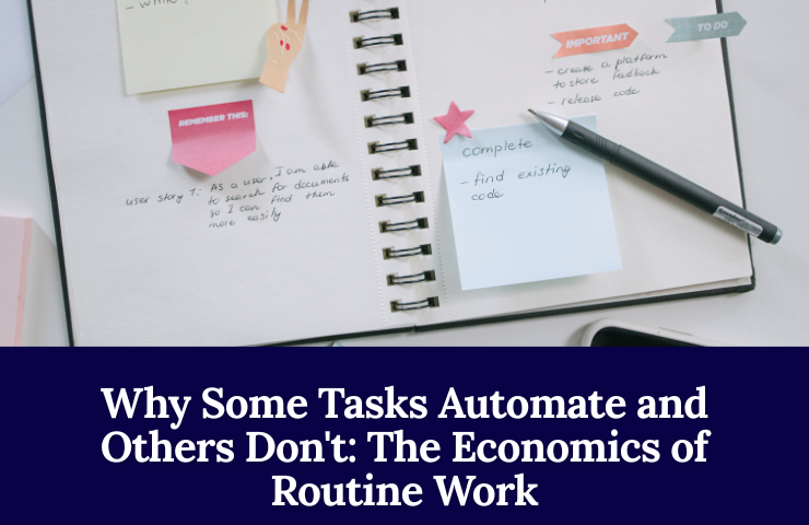 Why Some Tasks Automate And Others Don’t: The Economics Of Routine Work