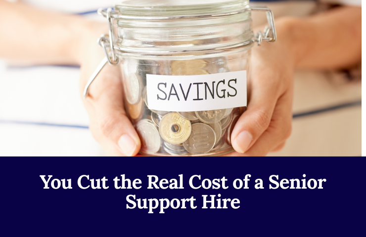 You Cut The Real Cost Of A Senior Support Hire