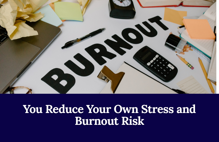 You Reduce Your Own Stress And Burnout Risk