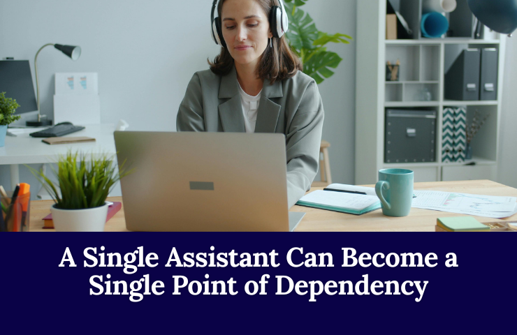 A Single Assistant Can Become A Single Point Of Dependency