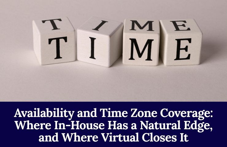 Availability And Time Zone Coverage: Where In House Has A Natural Edge, And Where Virtual Closes It