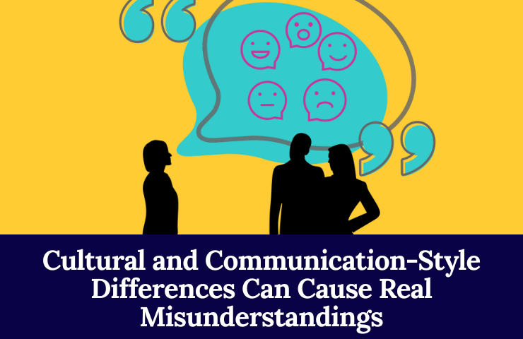 Cultural And Communication Style Differences Can Cause Real Misunderstandings