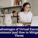 Disadvantages Of Virtual Executive Assistants (and How To Mitigate Them)