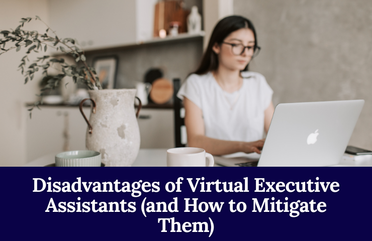Disadvantages Of Virtual Executive Assistants (and How To Mitigate Them)