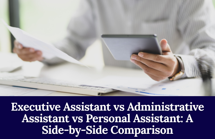 Executive Assistant Vs Administrative Assistant Vs Personal Assistant: A Side By Side Comparison