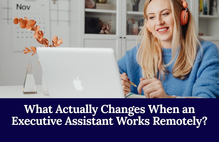 What Actually Changes When An Executive Assistant Works Remotely
