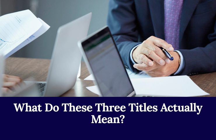 What Do These Three Titles Actually Mean