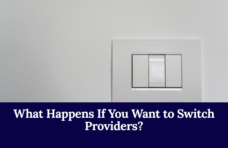 What Happens If You Want To Switch Providers