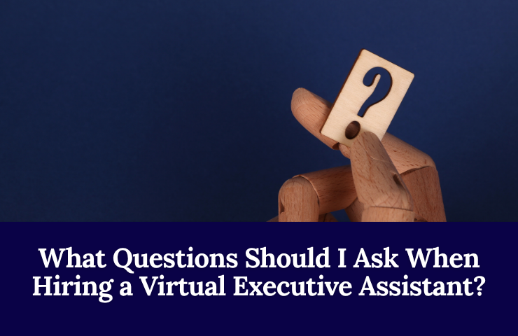 What Questions Should I Ask When Hiring A Virtual Executive Assistant