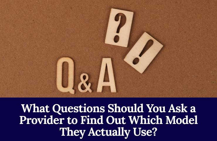 What Questions Should You Ask A Provider To Find Out Which Model They Actually Use