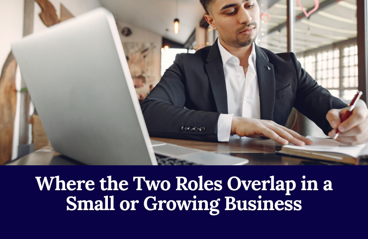 Where The Two Roles Overlap In A Small Or Growing Business