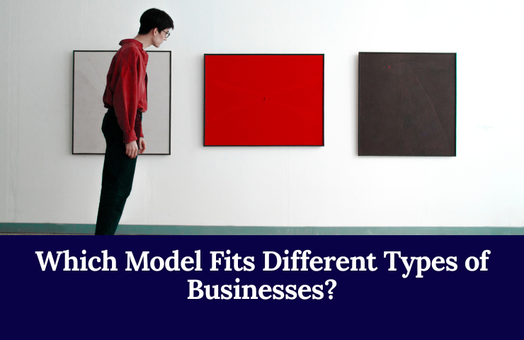 Which Model Fits Different Types Of Businesses