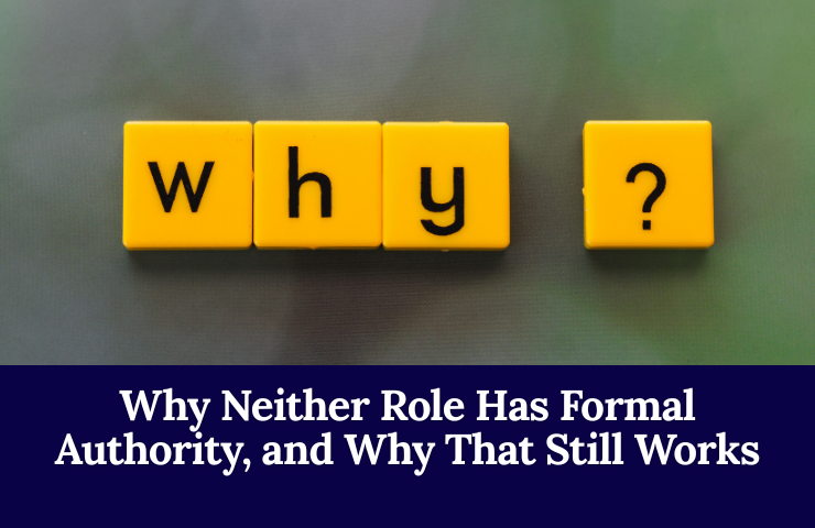 Why Neither Role Has Formal Authority, And Why That Still Works