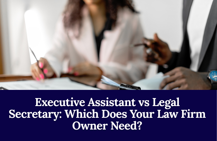Executive Assistant Vs Legal Secretary: Which Does Your Law Firm Owner Need