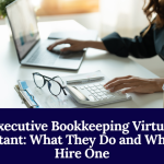 Executive Bookkeeping Virtual Assistant: What They Do And When To Hire One