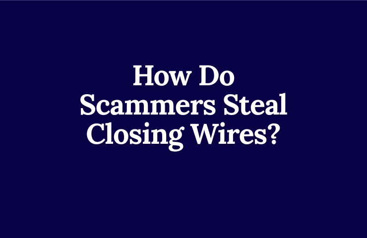 How Do Scammers Steal Closing Wires?