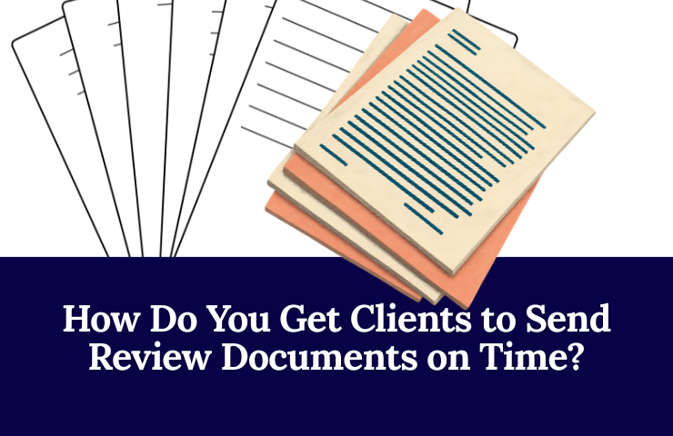 How Do You Get Clients to Send Review Documents on Time