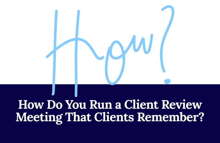 How Do You Run a Client Review Meeting That Clients Remember