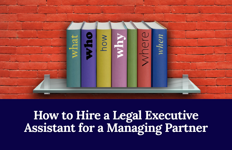 How To Hire A Legal Executive Assistant For A Managing Partner