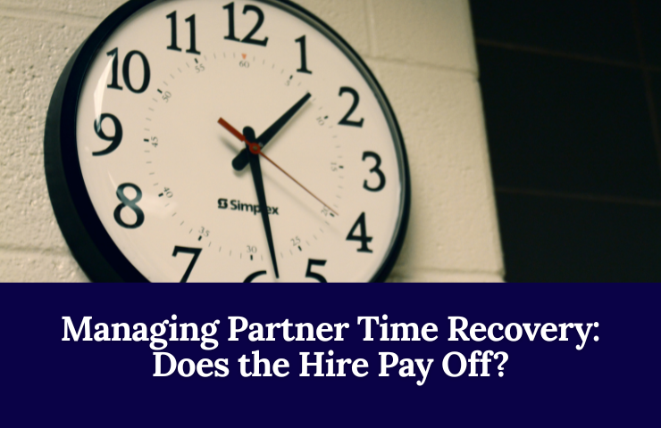 Managing Partner Time Recovery: Does The Hire Pay Off